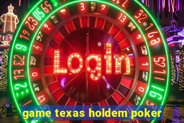 game texas holdem poker