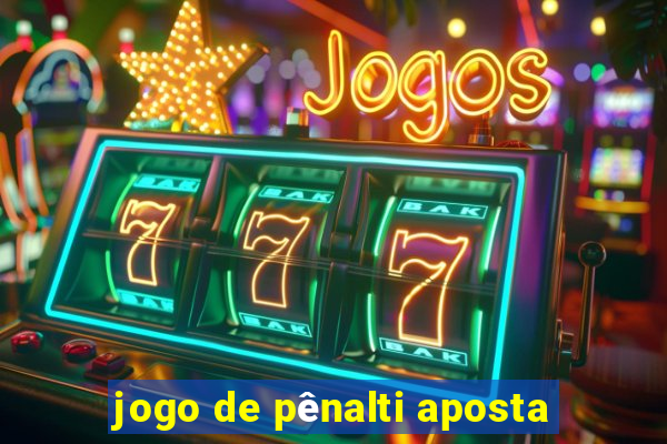 jogo de pênalti aposta