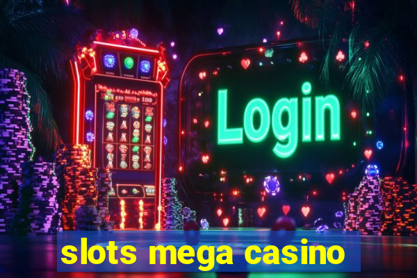 slots mega casino