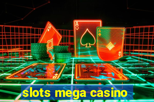 slots mega casino