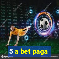 5 a bet paga