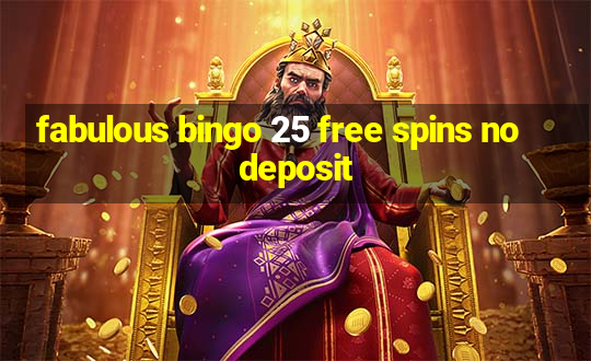 fabulous bingo 25 free spins no deposit