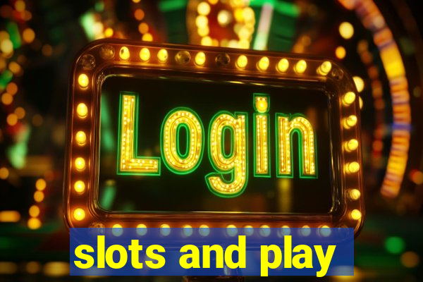 slots and play