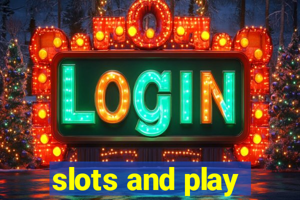 slots and play