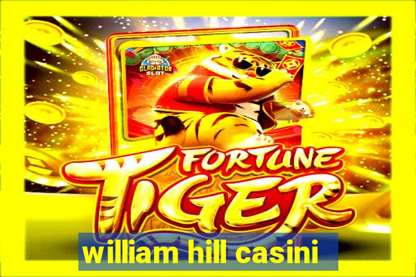 william hill casini