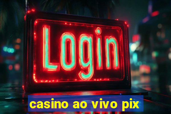 casino ao vivo pix