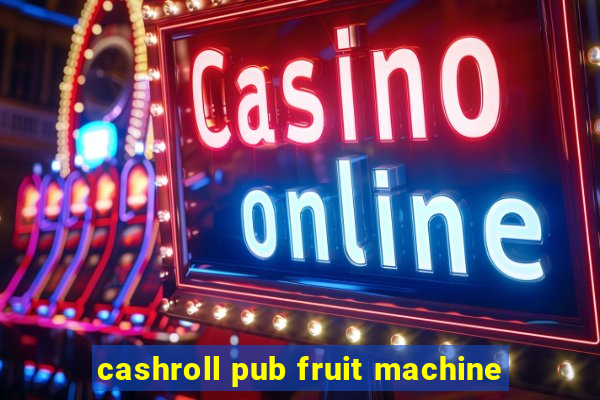 cashroll pub fruit machine