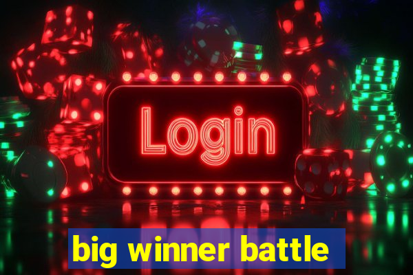 big winner battle