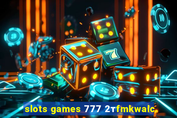 slots games 777 2тfmkwalc