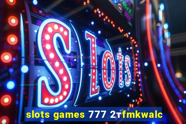 slots games 777 2тfmkwalc