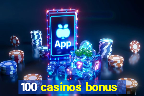 100 casinos bonus