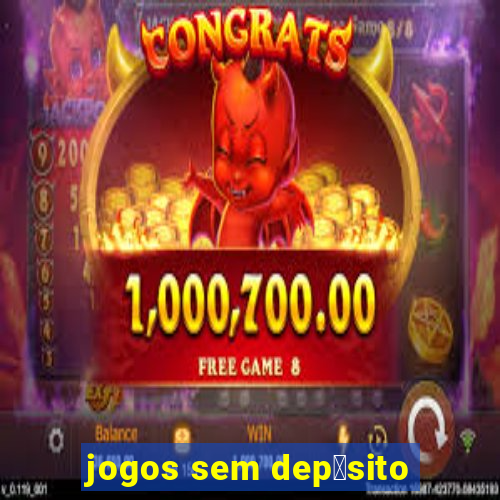 jogos sem dep贸sito