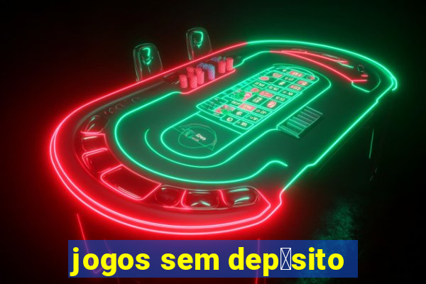 jogos sem dep贸sito