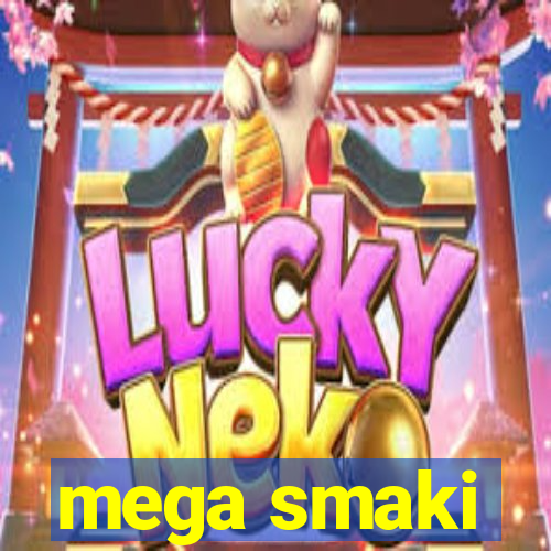 mega smaki