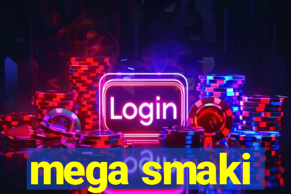 mega smaki