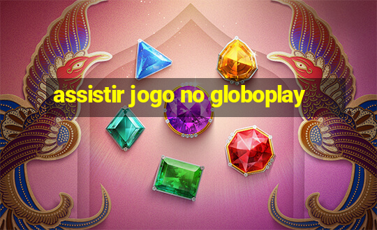 assistir jogo no globoplay