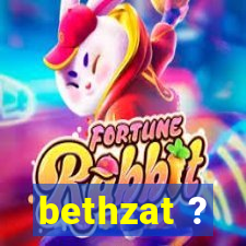 bethzat ?