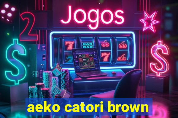 aeko catori brown