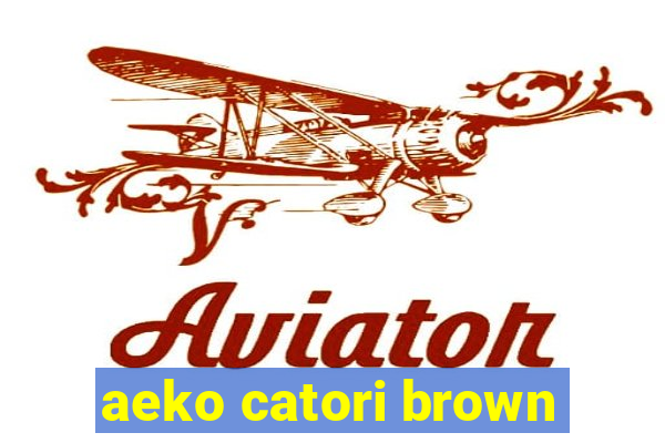 aeko catori brown