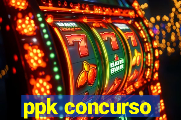 ppk concurso