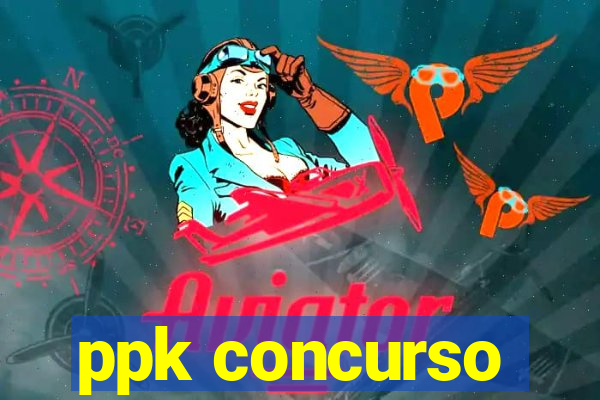 ppk concurso