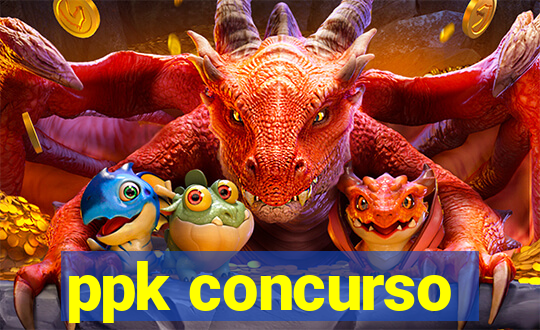 ppk concurso