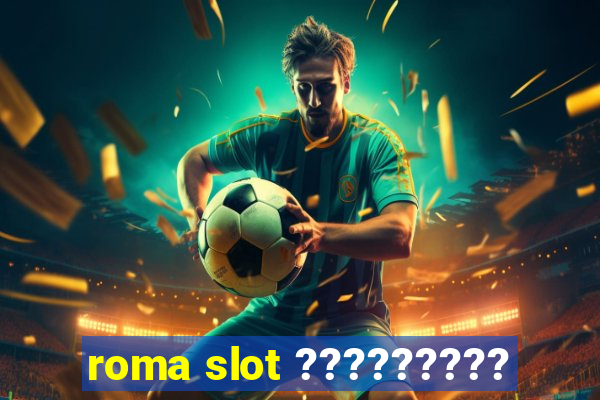 roma slot ?????????