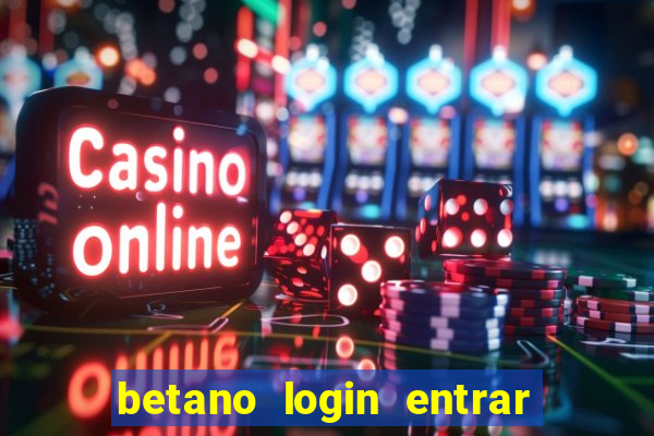 betano login entrar na minha conta