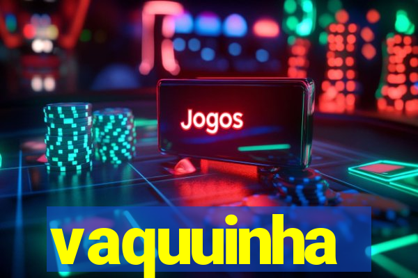 vaquuinha