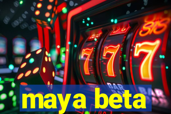 maya beta