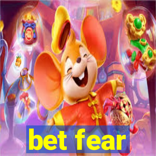 bet fear