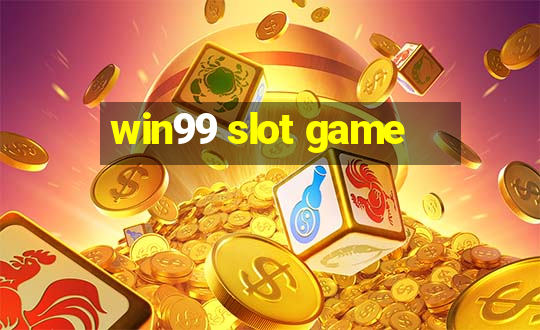 win99 slot game