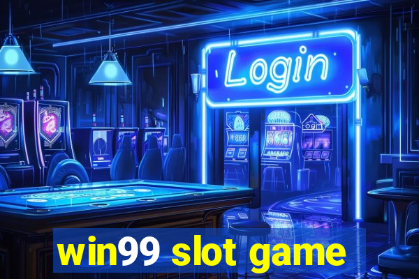 win99 slot game