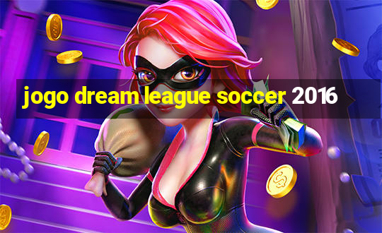 jogo dream league soccer 2016