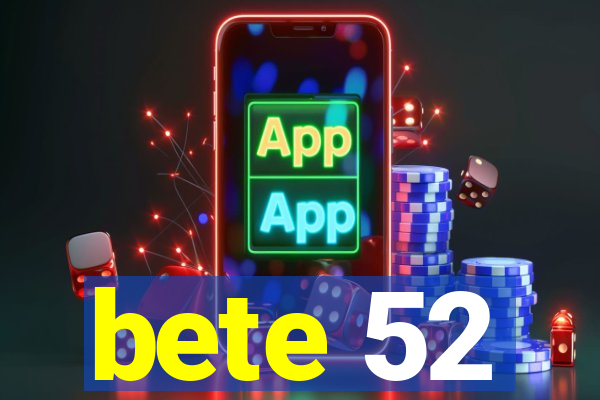 bete 52