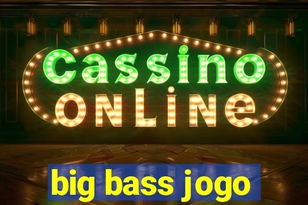 big bass jogo