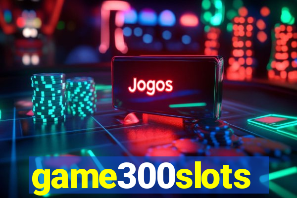 game300slots