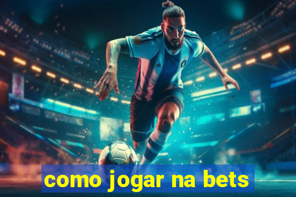 como jogar na bets