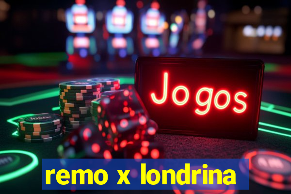 remo x londrina