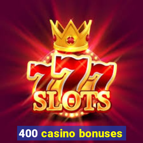 400 casino bonuses