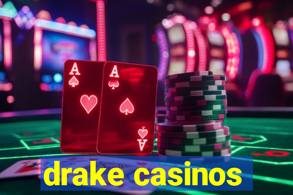 drake casinos