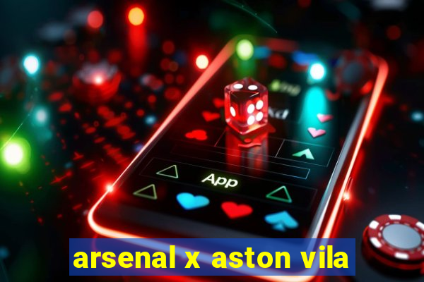 arsenal x aston vila