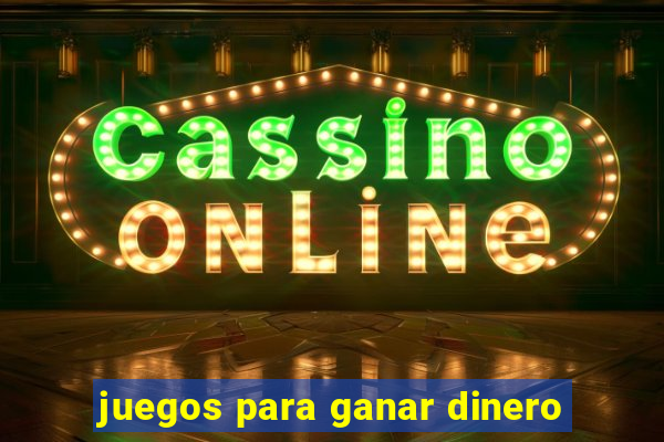 juegos para ganar dinero