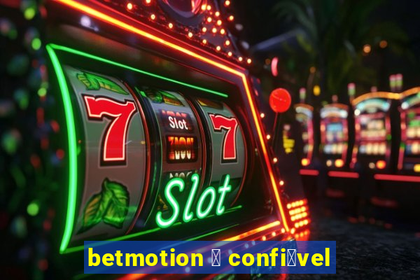 betmotion 茅 confi谩vel