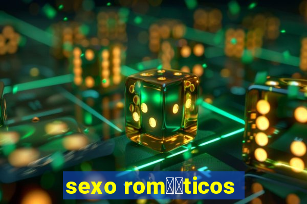 sexo rom鑺抧ticos