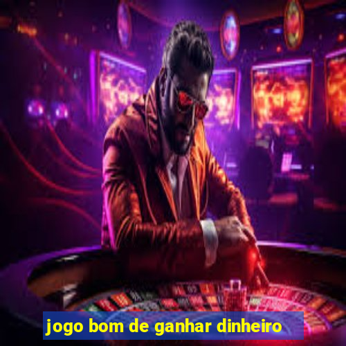 jogo bom de ganhar dinheiro