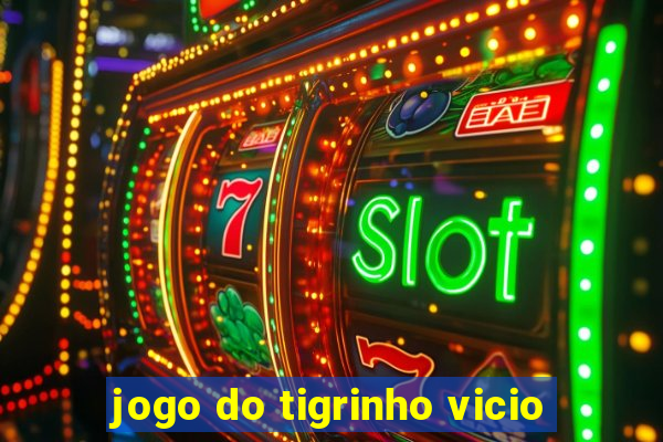 jogo do tigrinho vicio