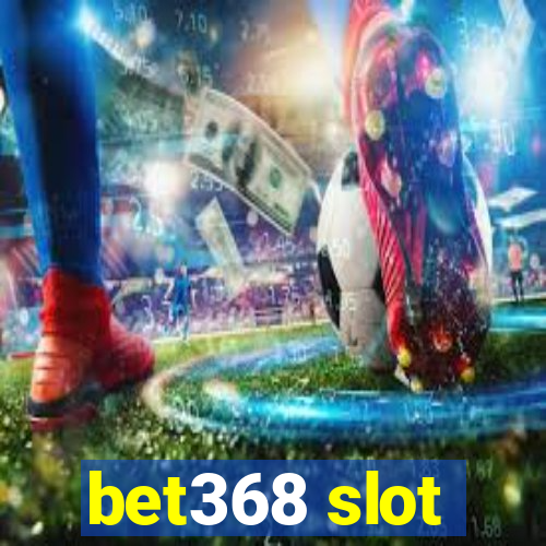 bet368 slot