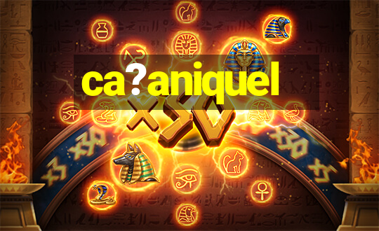 ca?aniquel