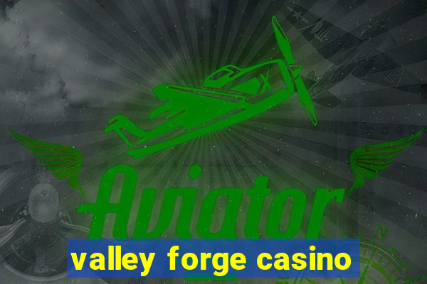 valley forge casino